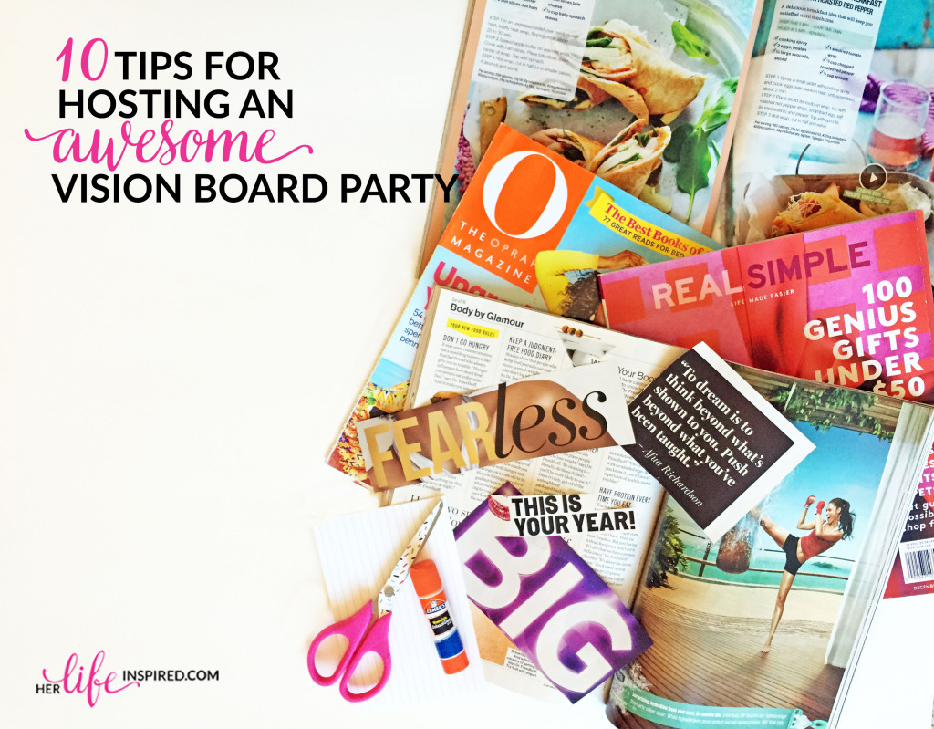 10 Tips For Hosting An Awesome Vision Board Party – Her Life Inspired